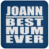 Joann Best Mum Ever - Drink Coaster