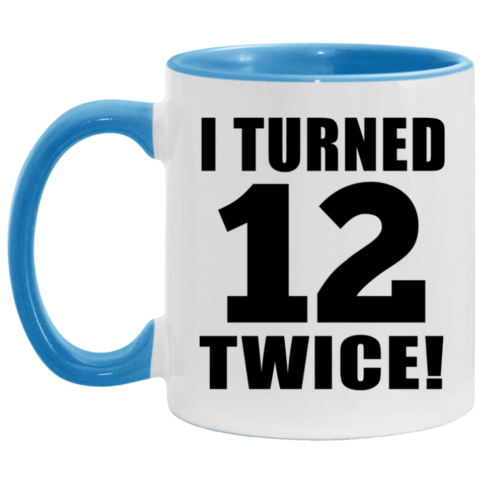 24th Birthday I Turned 12 Twice - 11oz Accent Mug Blue