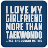 I Love My Girlfriend More Than Taekwondo - Drink Coaster