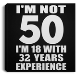 50th Birthday I'm Not 50 I'm 18 With 32 Years Experience - Canvas Square