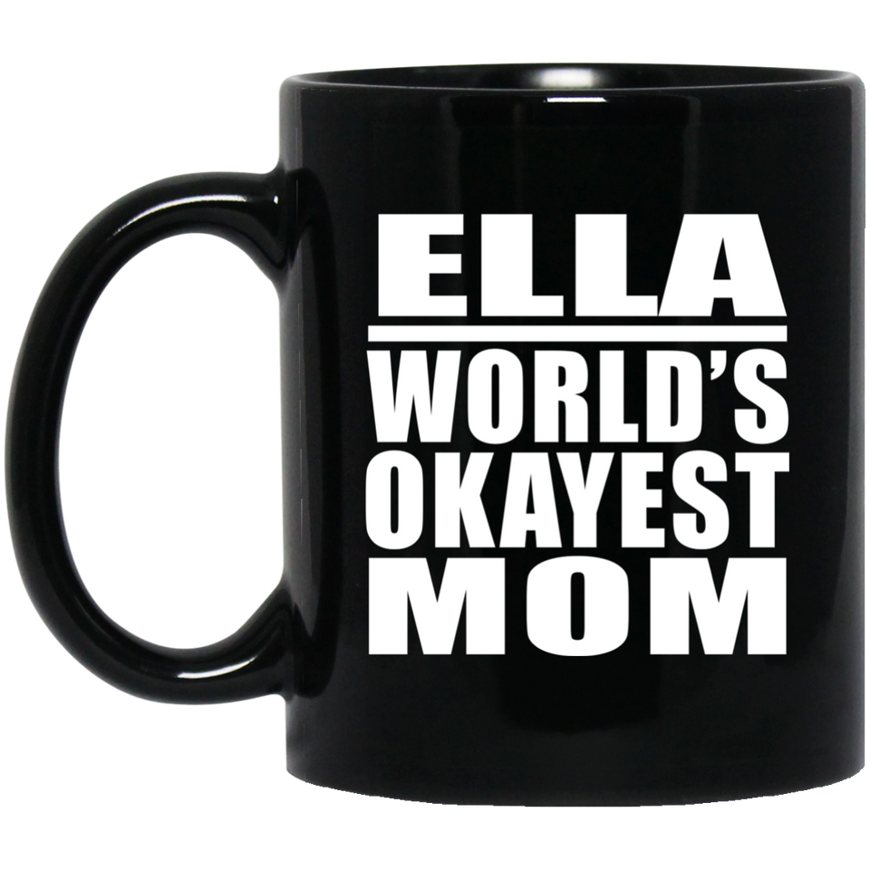 Ella World's Okayest Mom - 11 Oz Coffee Mug Black