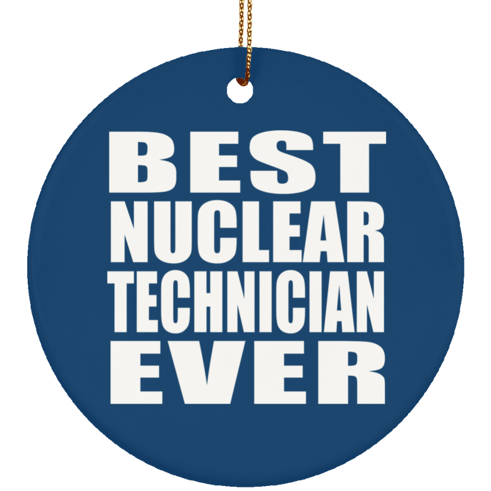 Best Nuclear Technician Ever - Circle Ornament