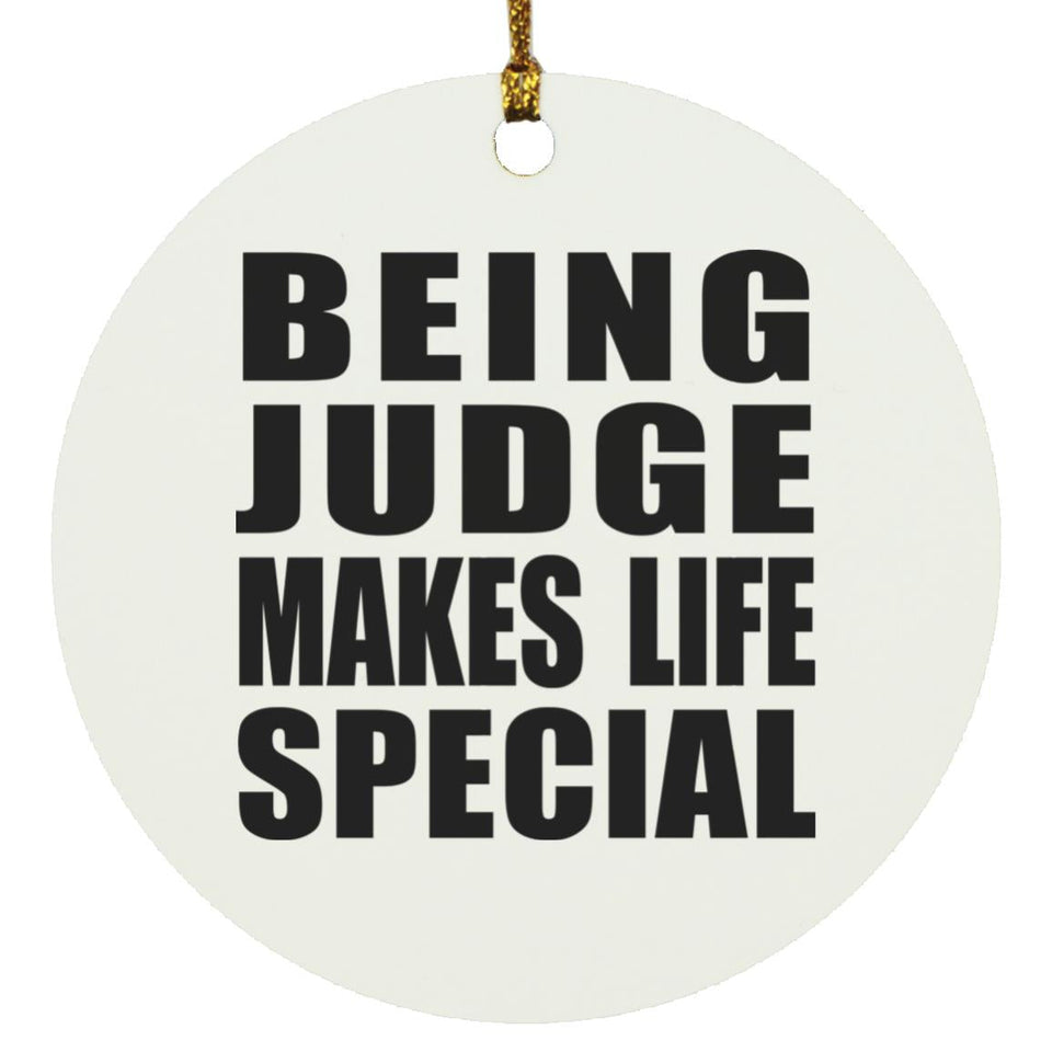 Being Judge Makes Life Special - Circle Ornament