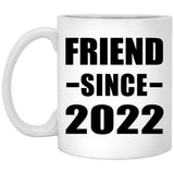 Friend Since 2022 - 11oz Coffee Mug