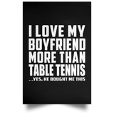 I Love My Boyfriend More Than Table Tennis - Poster Portrait