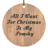 All I Want For Christmas Is My Pomsky - Circle Ornament C