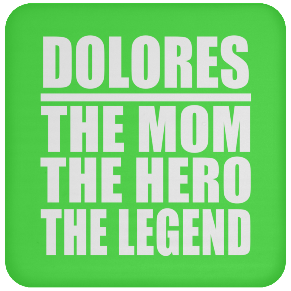 Dolores The Mom The Hero The Legend - Drink Coaster