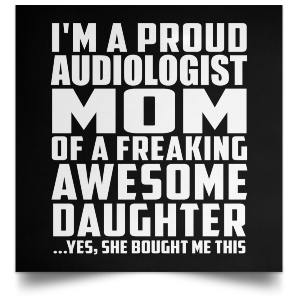 Proud Audiologist Mom Of Awesome Daughter - Poster Square
