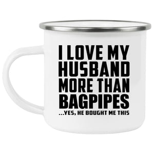 I Love My Husband More Than Bagpipes - 12oz Camping Mug