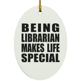 Being Librarian Makes Life Special - Oval Ornament