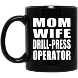 Mom Wife Drill-Press Operator - 11oz Coffee Mug Black
