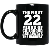 22nd Birthday First 22 Years of Childhood Are The Hardest - 11oz Coffee Mug Black