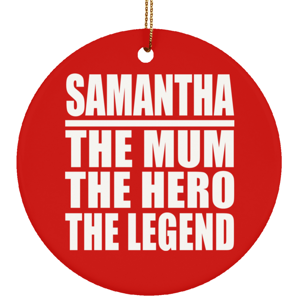 Samantha The Mum The Hero The Legend - Circle Ornament