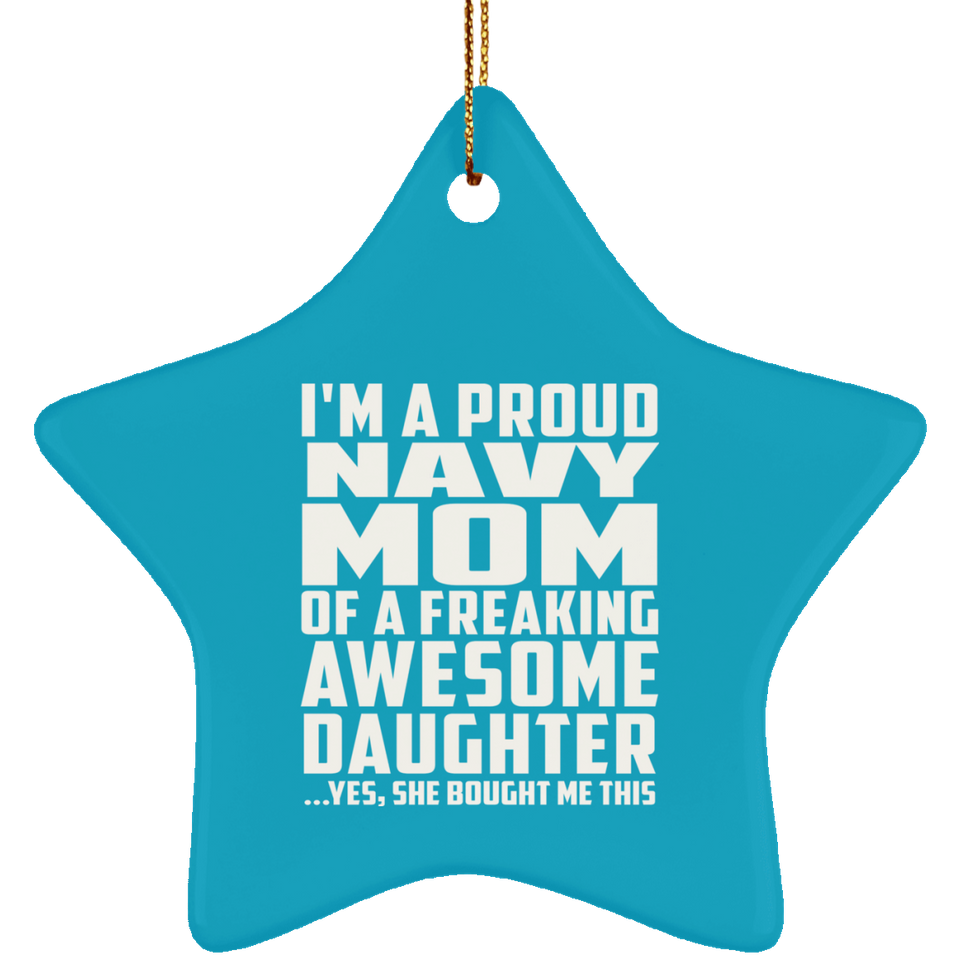 Proud Navy Mom Of Awesome Daughter - Star Ornament
