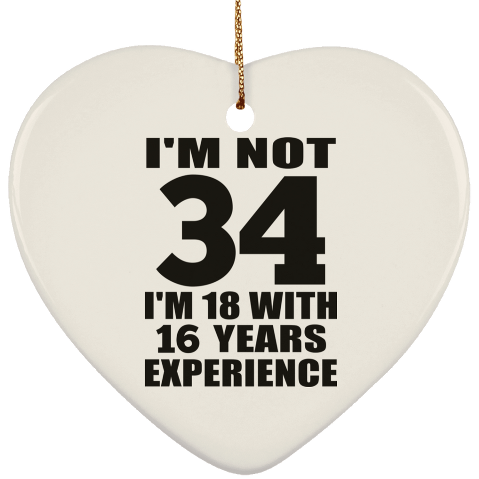 34th Birthday I'm Not 34 I'm 18 With 16 Years Experience - Heart Ornament