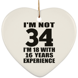 34th Birthday I'm Not 34 I'm 18 With 16 Years Experience - Heart Ornament