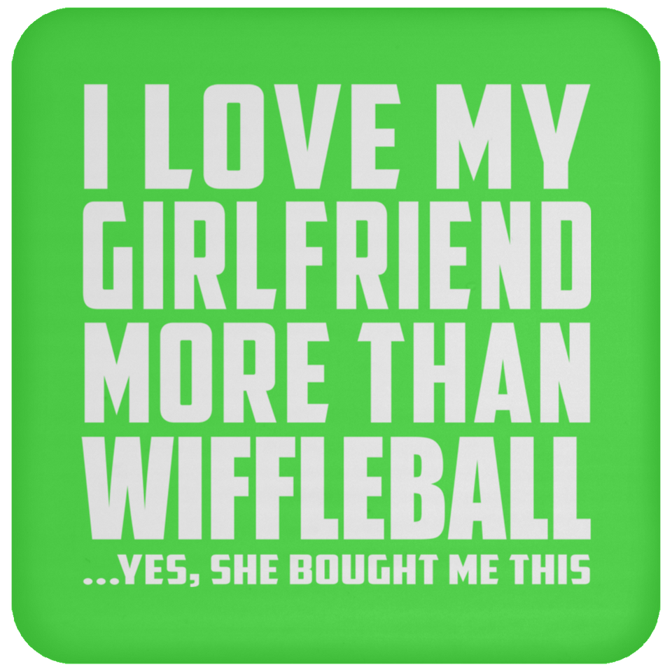 I Love My Girlfriend More Than Wiffleball - Drink Coaster