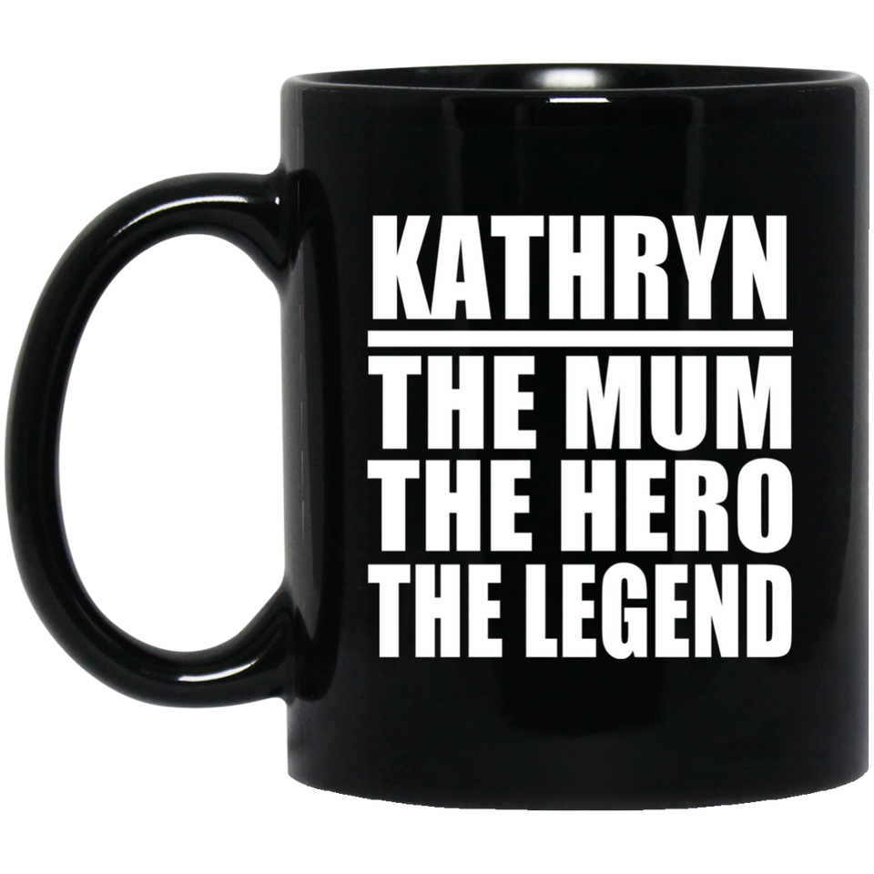 Kathryn The Mum The Hero The Legend - 11 Oz Coffee Mug Black