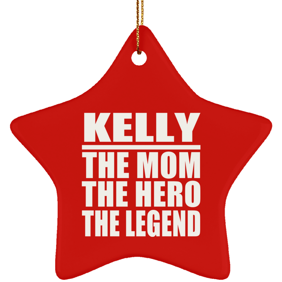 Kelly The Mom The Hero The Legend - Star Ornament