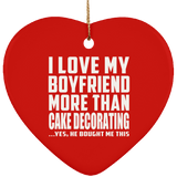 I Love My Boyfriend More Than Cake Decorating - Heart Ornament