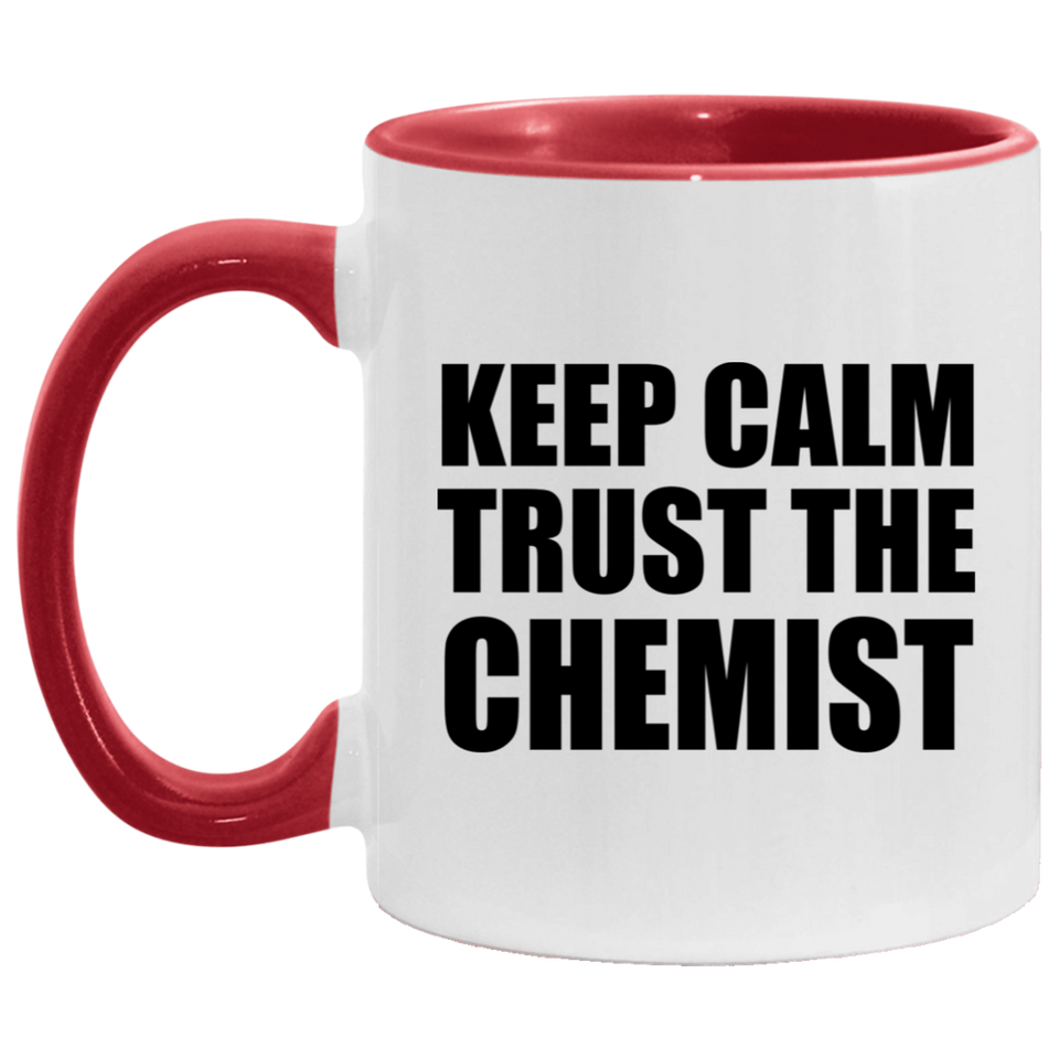 Keep Calm and Trust The Chemist - 11oz Accent Mug Red