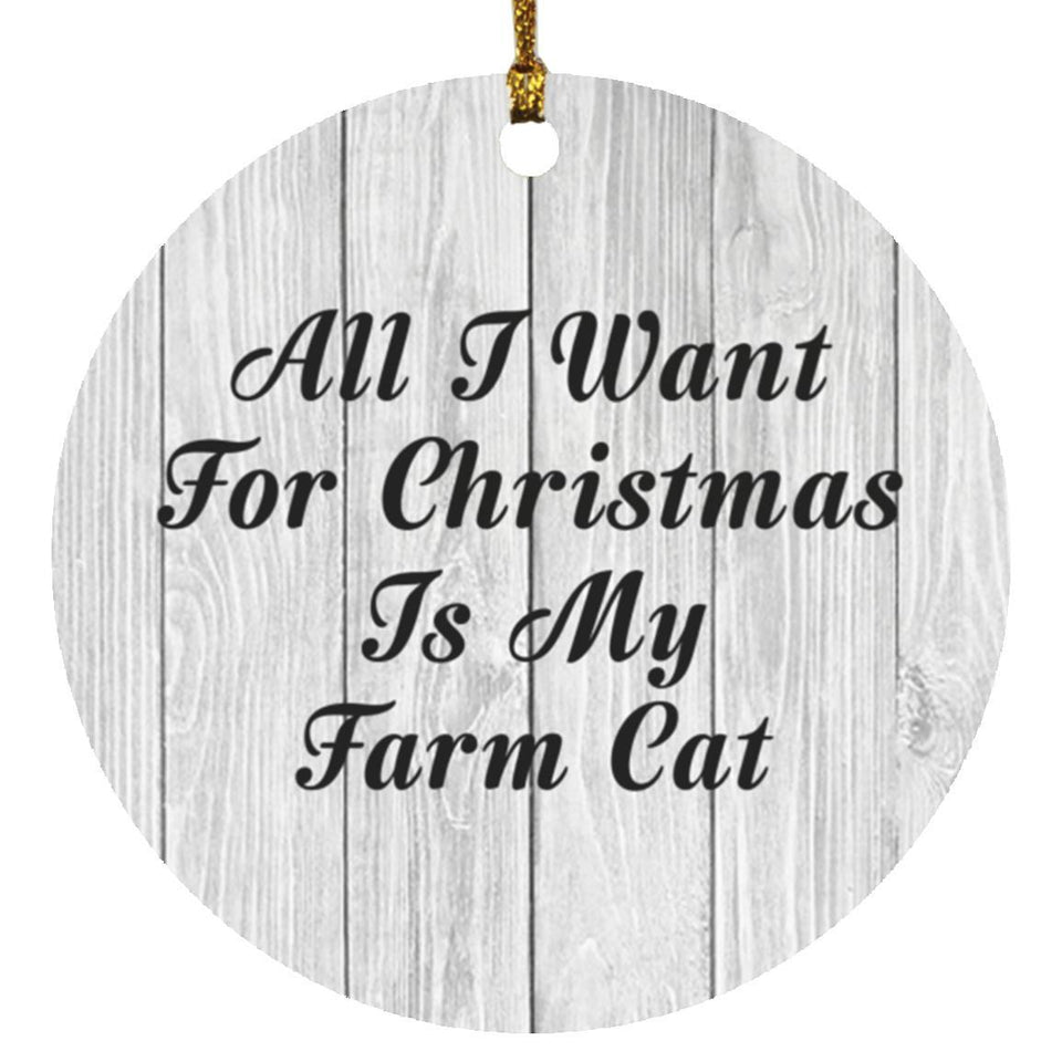 All I Want For Christmas Is My Farm Cat - Circle Ornament F