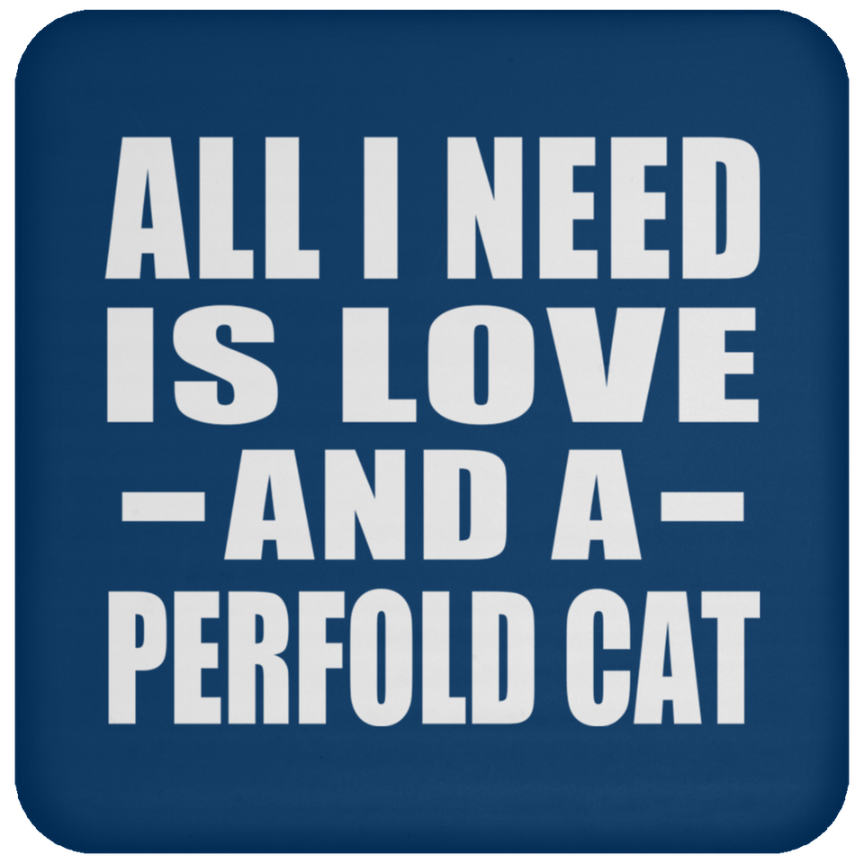 All I Need Is Love And A Perfold Cat - Drink Coaster