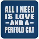 All I Need Is Love And A Perfold Cat - Drink Coaster