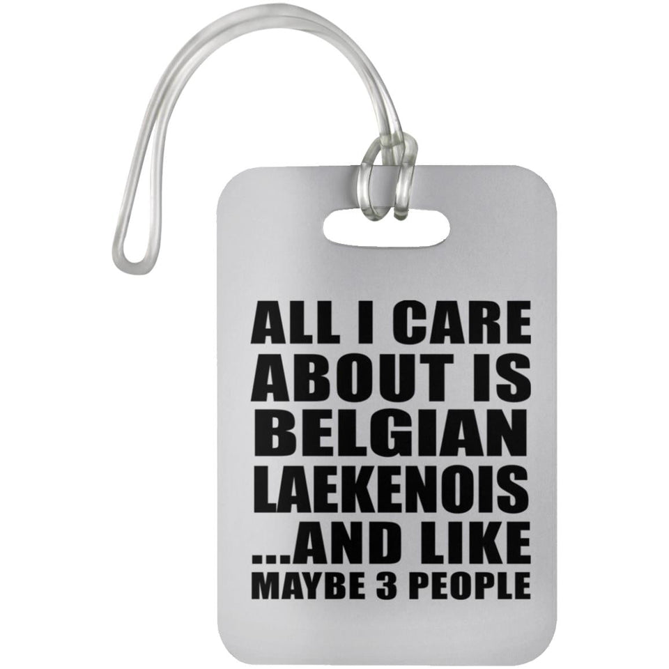 All I Care About Is Belgian Laekenois - Luggage Bag Tag