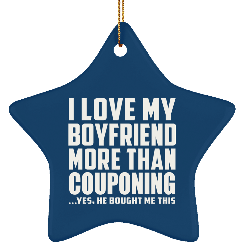 I Love My Boyfriend More Than Couponing - Star Ornament