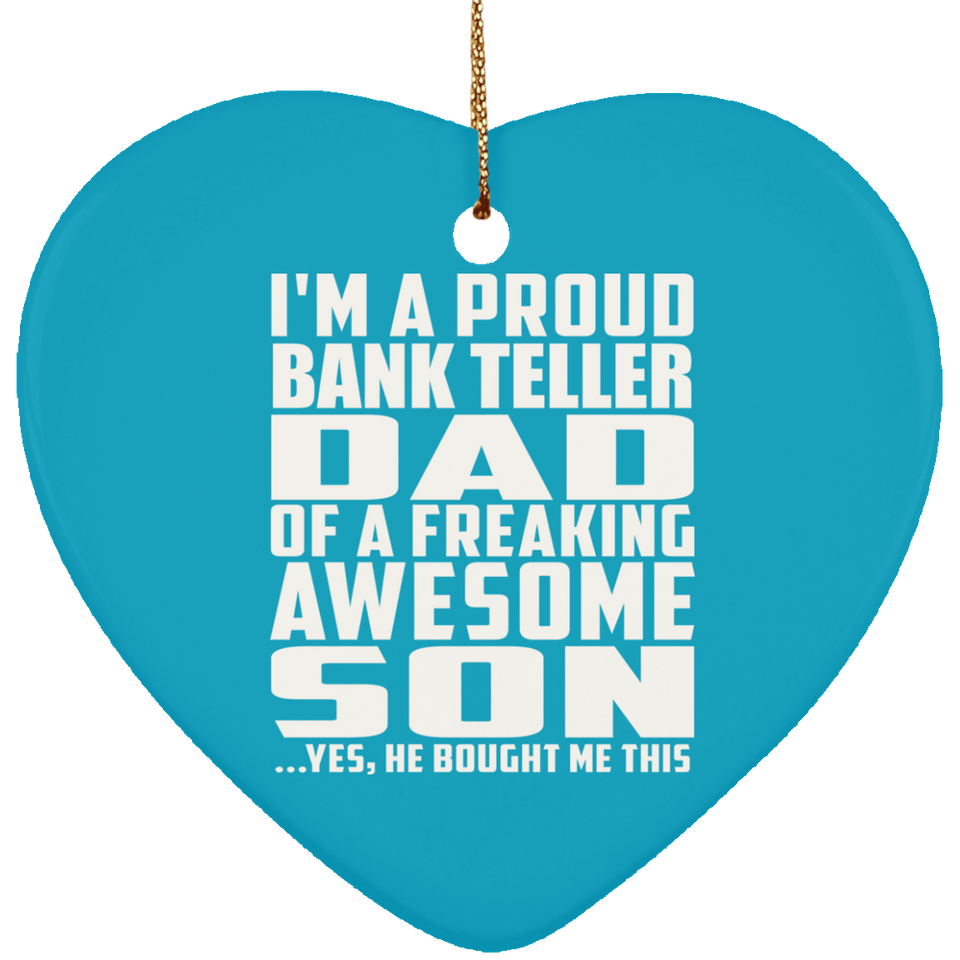 Proud Bank Teller Dad Of Awesome Son - Heart Ornament
