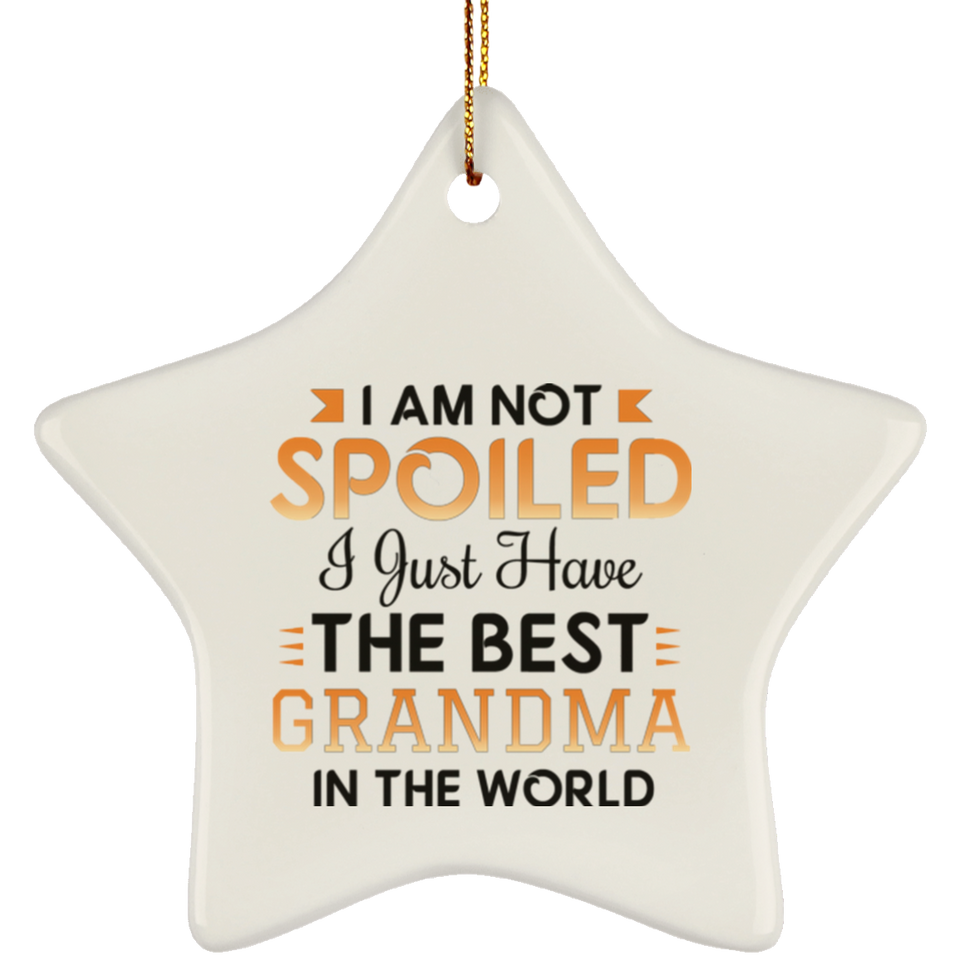 I Am Not Spoiled I Just Have The Best Grandma In The World - Star Ornament