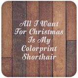 All I Want For Christmas Is My Colorprint Shorthair - Drink Coaster E
