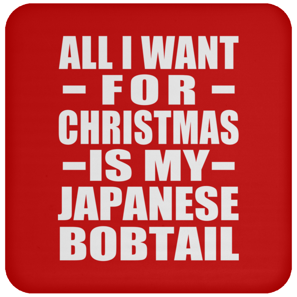 All I Want For Christmas Is My Japanese Bobtail - Coaster