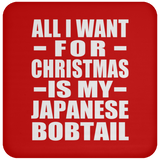 All I Want For Christmas Is My Japanese Bobtail - Coaster