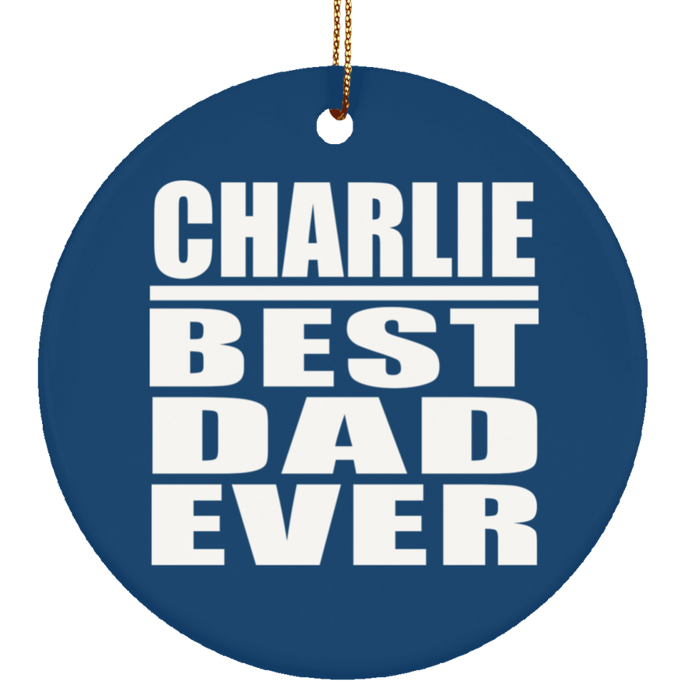 Charlie Best Dad Ever - Circle Ornament