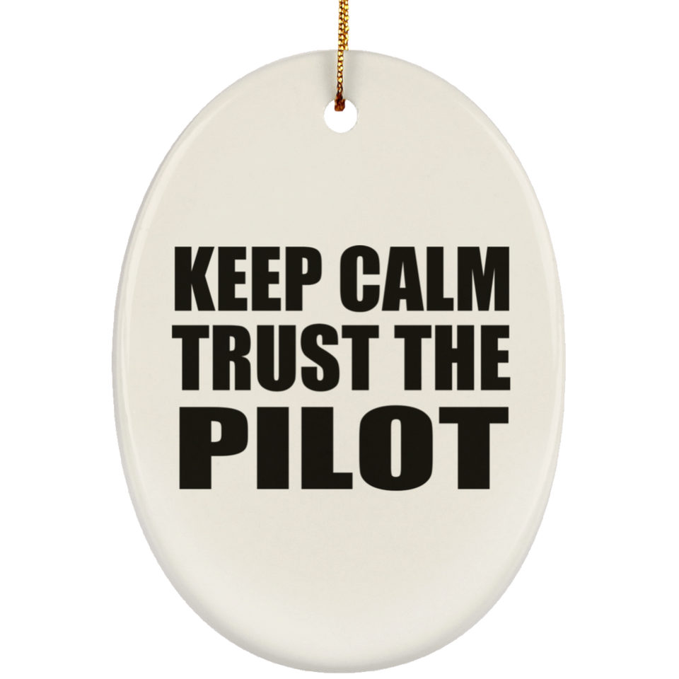 Keep Calm and Trust The Pilot - Oval Ornament