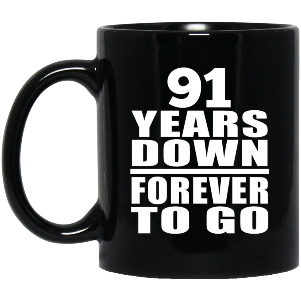 91st Anniversary 91 Years Down Forever to Go - 11oz Coffee Mug Black