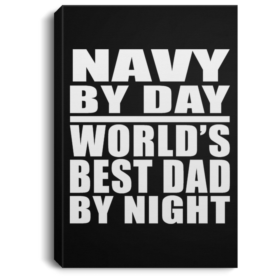 Navy By Day World's Best Dad By Night - Canvas Portrait