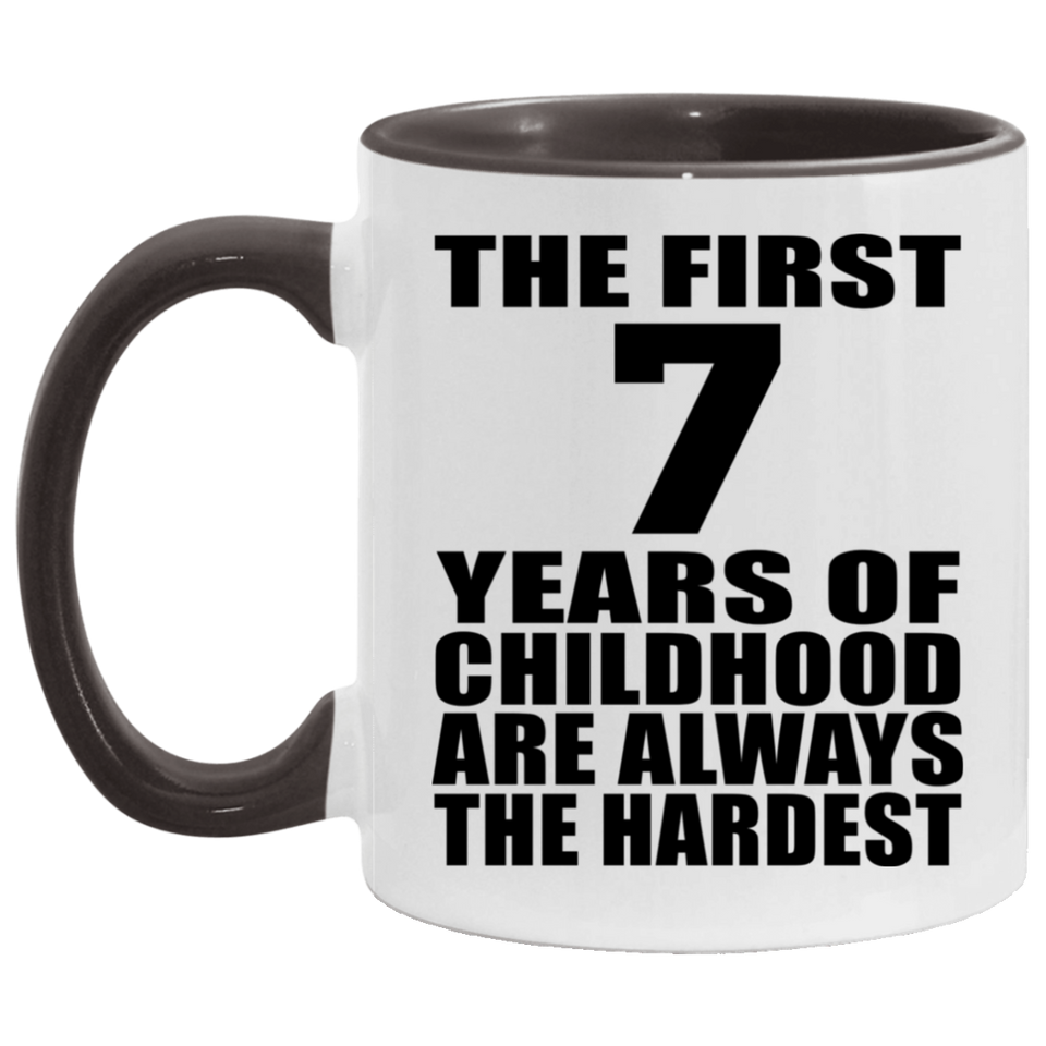 7th Birthday First 7 Years of Childhood Are The Hardest - 11oz Accent Mug Black