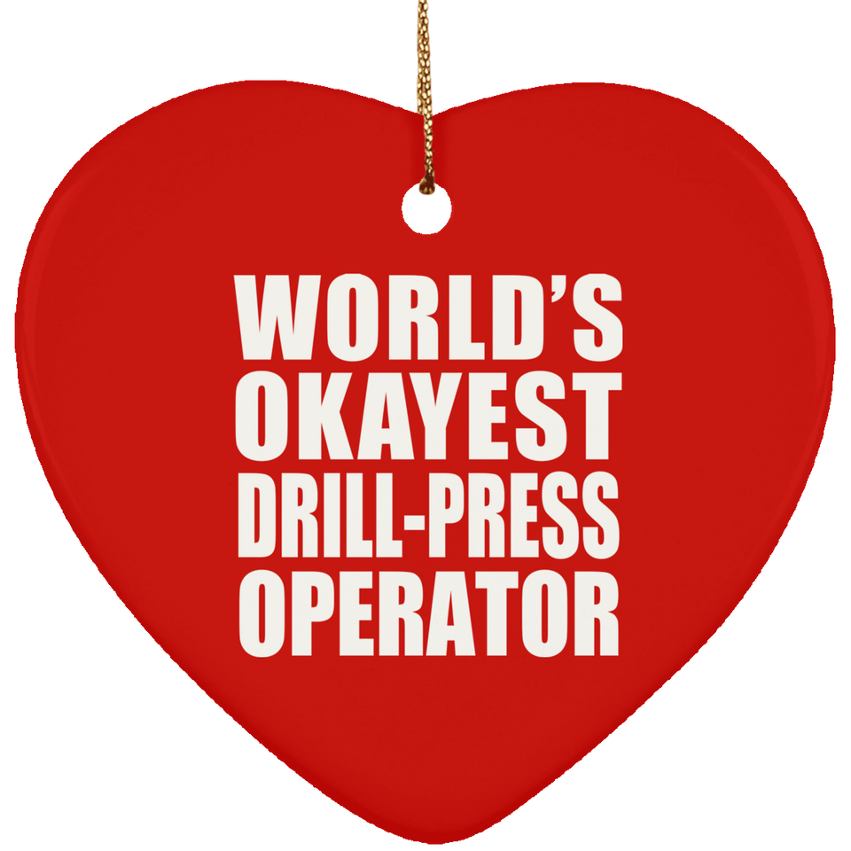 World's Okayest Drill-Press Operator - Heart Ornament