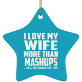 I Love My Wife More Than Mashups - Star Ornament