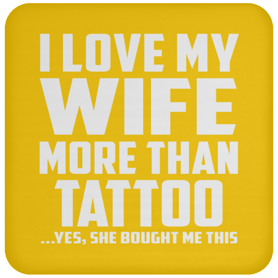 I Love My Wife More Than Tattoo - Drink Coaster