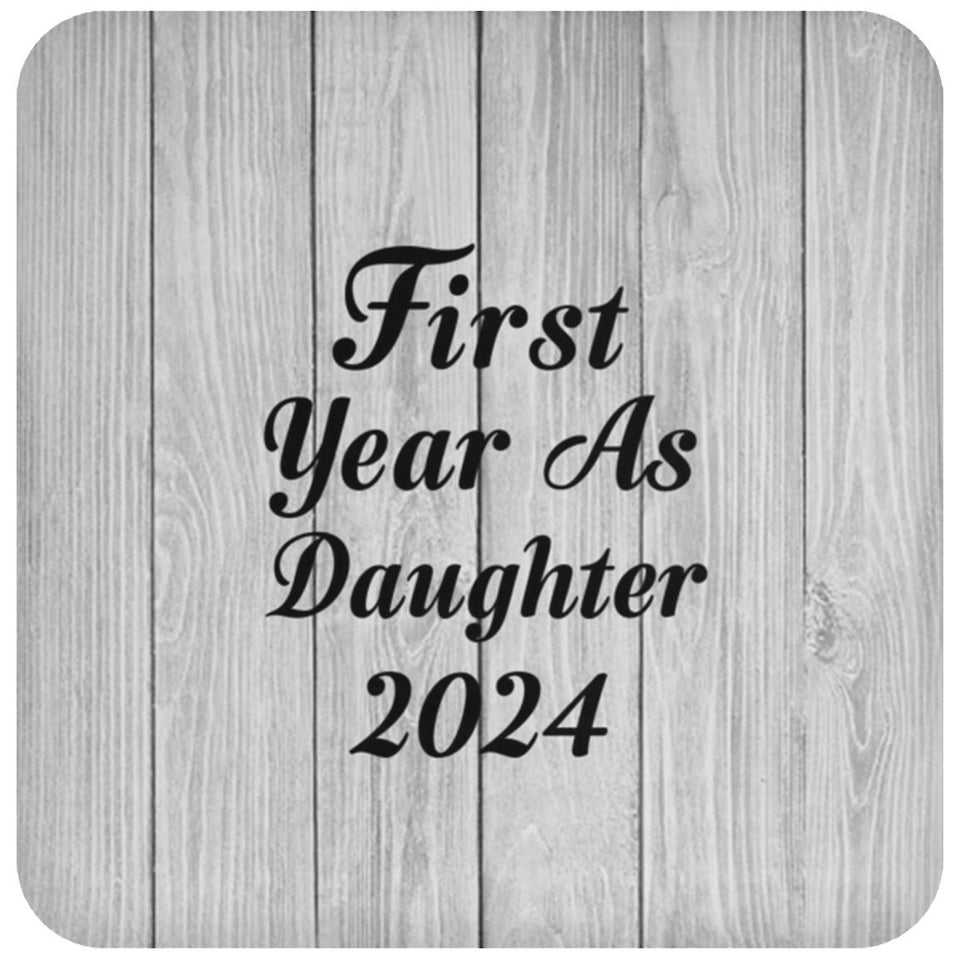First Year As Daughter 2024 - Drink Coaster F