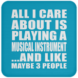 All I Care About Is Playing A Musical Instrument - Drink Coaster