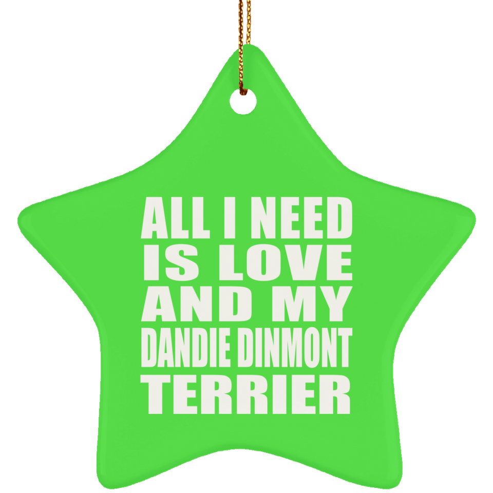 All I Need Is Love And My Dandie Dinmont Terrier - Star Ornament