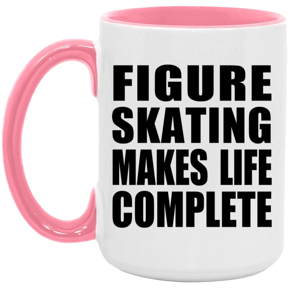 Figure Skating Makes Life Complete - 15oz Accent Mug Pink