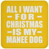 All I Want For Christmas Is My Manee Dog - Coaster