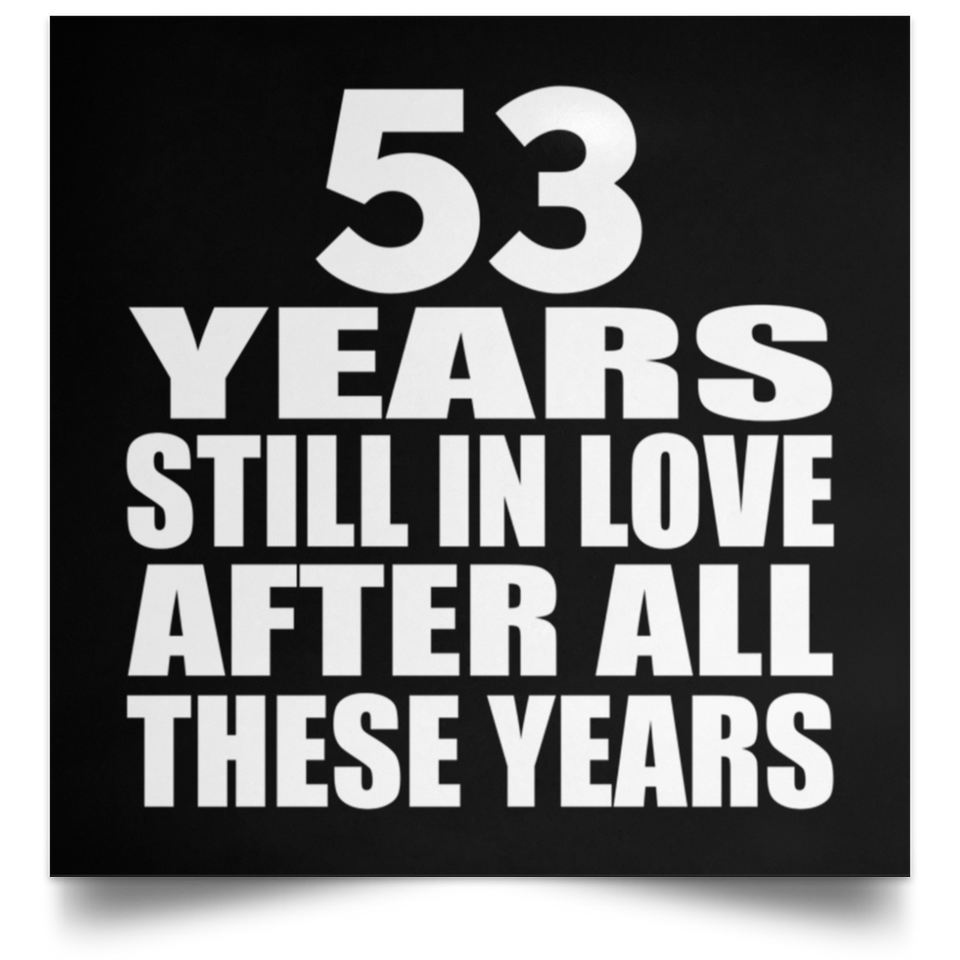 53rd Anniversary 53 Years Still In Love After These Years - Poster Square