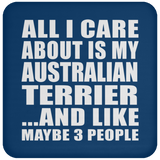 All I Care About Is My Australian Terrier - Drink Coaster